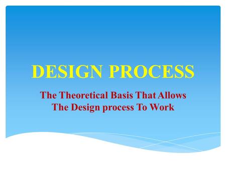 The Theoretical Basis That Allows The Design process To Work
