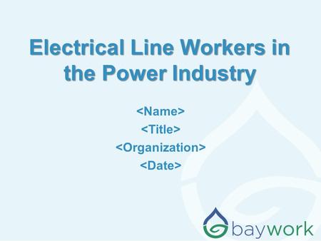 Electrical Line Workers in the Power Industry. Why am I (are we) here? The water /wastewater industry wants to make sure we continue to have qualified.