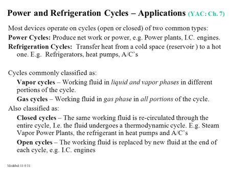 Power and Refrigeration Cycles – Applications (YAC: Ch. 7) Most devices operate on cycles (open or closed) of two common types: Power Cycles: Produce net.