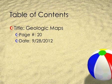 Table of Contents ZTitle: Geologic Maps ZPage #: 20 ZDate: 9/28/2012.