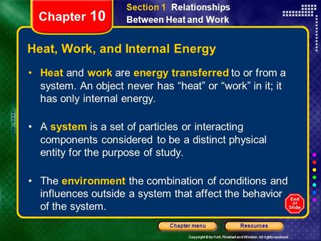 Copyright © by Holt, Rinehart and Winston. All rights reserved. ResourcesChapter menu Chapter 10 Heat, Work, and Internal Energy Heat and work are energy.