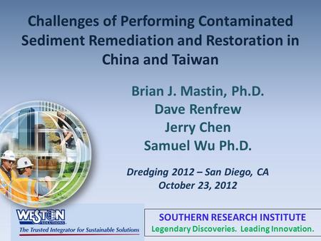 Challenges of Performing Contaminated Sediment Remediation and Restoration in China and Taiwan Brian J. Mastin, Ph.D. Dave Renfrew Jerry Chen Samuel Wu.