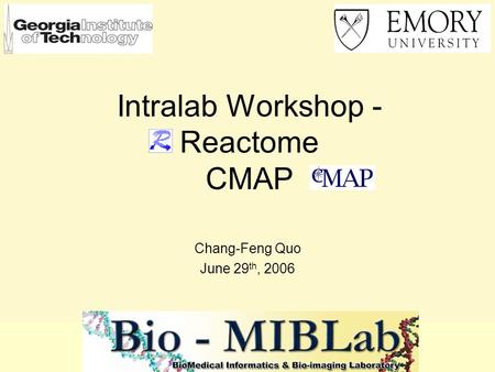 Intralab Workshop - Reactome CMAP Chang-Feng Quo June 29 th, 2006.