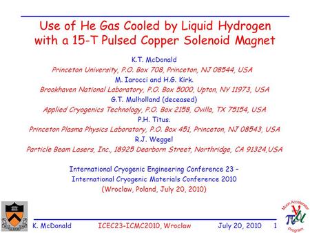 K. McDonald ICEC23-ICMC2010, Wroclaw July 20, 2010 1 Use of He Gas Cooled by Liquid Hydrogen with a 15-T Pulsed Copper Solenoid Magnet K.T. McDonald Princeton.