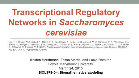 Kristen Horstmann, Tessa Morris, and Lucia Ramirez Loyola Marymount University March 24, 2015 BIOL398-04: Biomathematical Modeling Lee, T. I., Rinaldi,