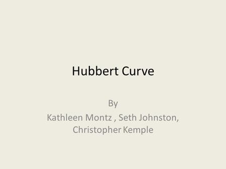 Hubbert Curve By Kathleen Montz, Seth Johnston, Christopher Kemple.