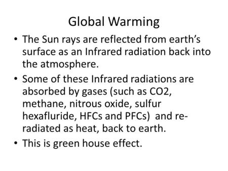 Global Warming The Sun rays are reflected from earth’s surface as an Infrared radiation back into the atmosphere. Some of these Infrared radiations are.