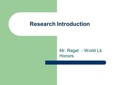 Research Introduction Mr. Reget - World Lit. Honors.