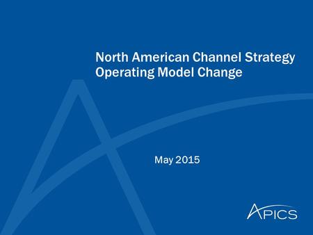 North American Channel Strategy Operating Model Change May 2015.