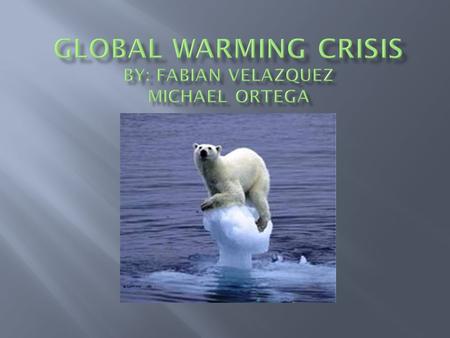  Global warming is an increase of temperature in the earth’s atmosphere, due to the greenhouse effect, caused by an increase in carbon dioxide and other.