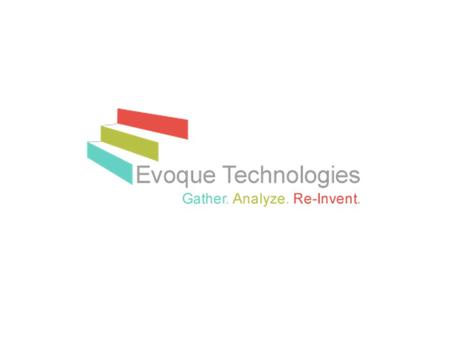 © Evoque Technologies 2012. Introduction to Evoque Technologies Who we are | Resources | Service Offerings | Methodologies.