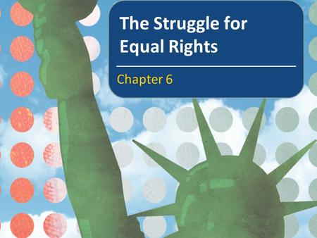 The Struggle for Equal Rights Chapter 6. In this chapter we will learn about The meaning of political inequality The struggle of African Americans to.