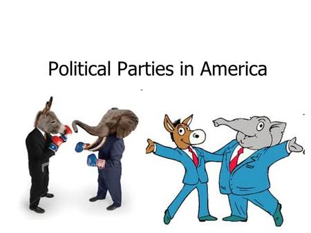 Political Parties in America. American Political Parties bring people together to achieve control of the government develop policies favorable to their.