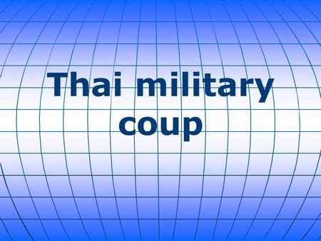 Thai military coup. It was announced that the Thai military has taken control of the government in a coup. The move came after rival factions were unable.