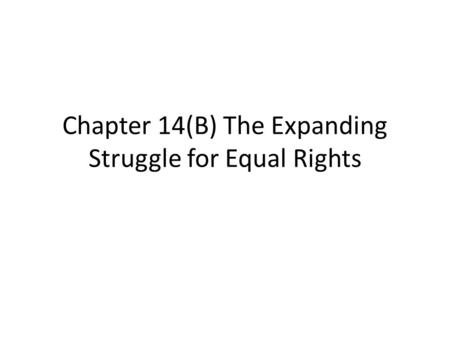 Chapter 14(B) The Expanding Struggle for Equal Rights