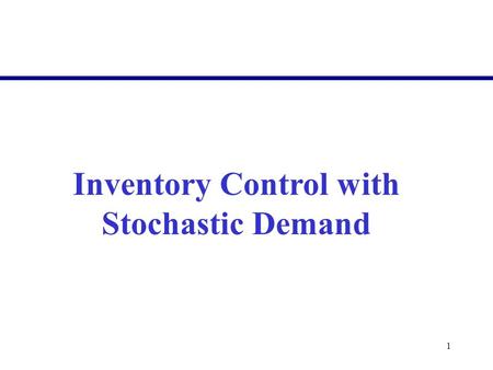 1 Inventory Control with Stochastic Demand. 2  Week 1Introduction to Production Planning and Inventory Control  Week 2Inventory Control – Deterministic.