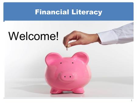 Financial Literacy 1 Welcome!. Asset Development and Financial Literacy 2 “Few people have ever spent their way out of poverty. Those who escape do so.
