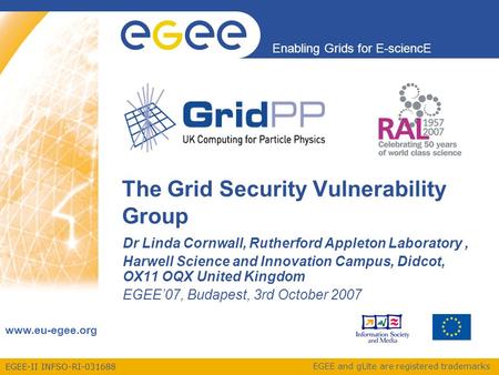 EGEE-II INFSO-RI-031688 Enabling Grids for E-sciencE www.eu-egee.org EGEE and gLite are registered trademarks The Grid Security Vulnerability Group Dr.