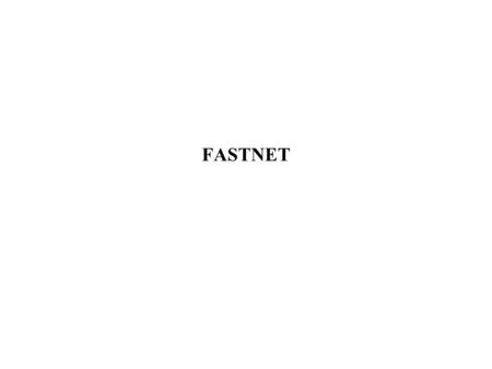 FASTNET. FASTNET: Year 1 Plan FASTNET Long-term plan development –Task 0 (Recommended) : Facilitate community-based FASNET long-term plan development.