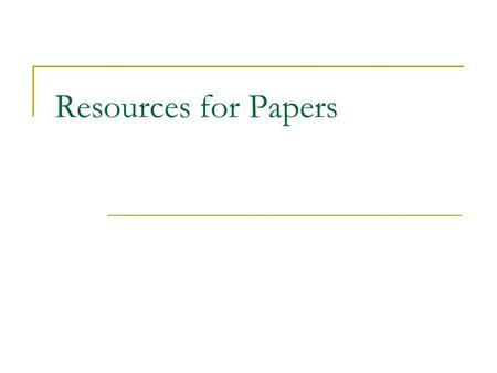 Resources for Papers. Citations Do not plagiarize you will get an F on the course. See