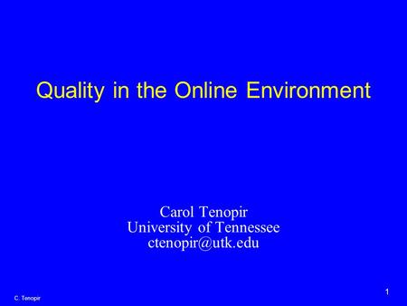1 C. Tenopir Quality in the Online Environment Carol Tenopir University of Tennessee
