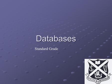 Databases Standard Grade. Databases A large amount of information must be stored in some sort of order so that it can be accessed easily and quickly.