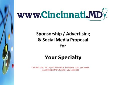 Sponsorship / Advertising & Social Media Proposal for Your Specialty *This PPT uses the City of Cincinnati as an example only… you will be contributing.