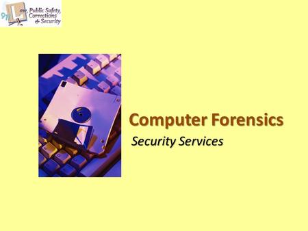 Computer Forensics Security Services. Copyright © Texas Education Agency 2012. All rights reserved. Images and other multimedia content used with permission.