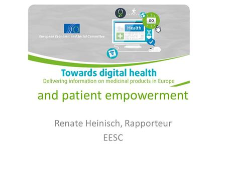 And patient empowerment Renate Heinisch, Rapporteur EESC.