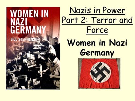Women in Nazi Germany Nazis in Power Part 2: Terror and Force.