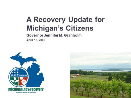 A Recovery Update for Michigan’s Citizens Governor Jennifer M. Granholm April 15, 2009.