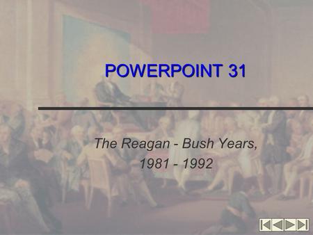 POWERPOINT 31 The Reagan - Bush Years, 1981 - 1992.