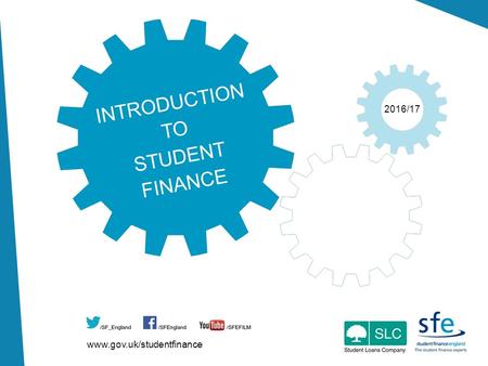 Www.gov.uk/studentfinance 2016/17 INTRODUCTION TO STUDENT FINANCE.