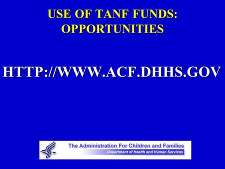 USE OF TANF FUNDS: OPPORTUNITIES