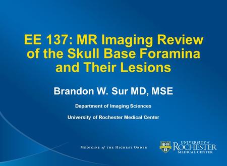 EE 137: MR Imaging Review of the Skull Base Foramina and Their Lesions