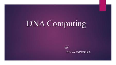 DNA Computing BY DIVYA TADESERA. Contents  Introduction  History and its origin  Relevancy of DNA computing in 1. Hamilton path problem(NP problem)