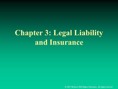 © 2007 McGraw-Hill Higher Education. All rights reserved. Chapter 3: Legal Liability and Insurance.