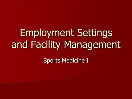 Employment Settings and Facility Management Sports Medicine I.