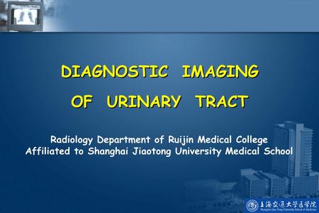 DIAGNOSTIC IMAGING OF URINARY TRACT