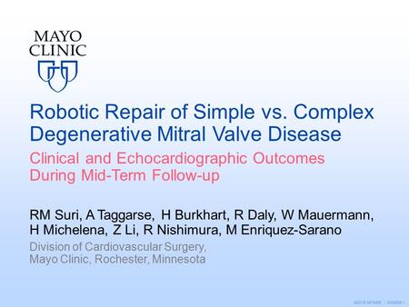 ©2015 MFMER | 3428638-1 Robotic Repair of Simple vs. Complex Degenerative Mitral Valve Disease Clinical and Echocardiographic Outcomes During Mid-Term.