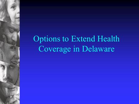 Options to Extend Health Coverage in Delaware. Key Background Observations n Preponderance of uninsured are working families with incomes between 100%