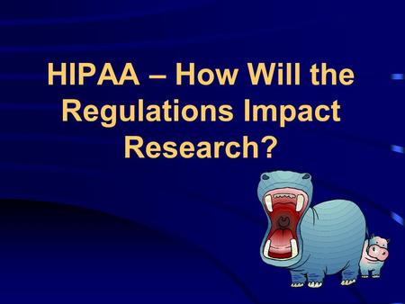 HIPAA – How Will the Regulations Impact Research?.