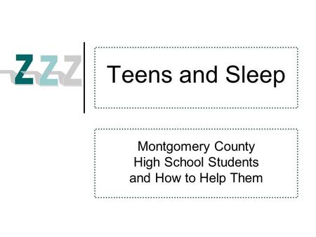 Teens and Sleep Montgomery County High School Students and How to Help Them.