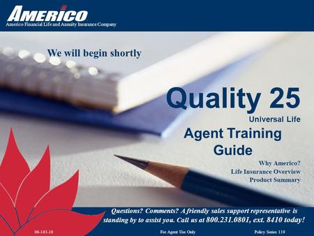 Americo Financial Life and Annuity Insurance Company Agent Training Guide Why Americo? Life Insurance Overview Product Summary Questions? Comments? A friendly.
