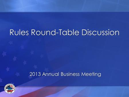Rules Round-Table Discussion 2013 Annual Business Meeting.