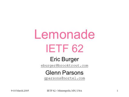 9-10 March 2005IETF 62 - Minneapolis, MN, USA1 Lemonade IETF 62 Eric Burger Glenn Parsons