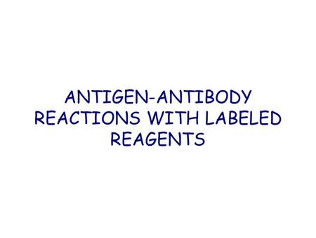 ANTIGEN-ANTIBODY REACTIONS WITH LABELED REAGENTS.