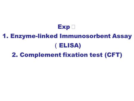 Exp Ⅴ 1. Enzyme-linked Immunosorbent Assay（ELISA) 2