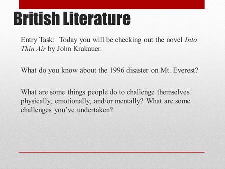 British Literature Entry Task: Today you will be checking out the novel Into Thin Air by John Krakauer. What do you know about the 1996 disaster on Mt.