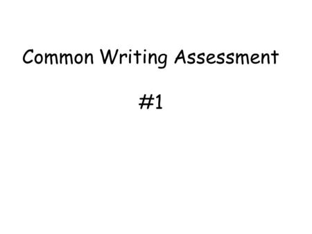 Common Writing Assessment #1. 1. Number the steps of the prompt (in order). 2. Write a TAGS statement. **Use your verbs list** T- A- G- S- 1._______________________________________________________.
